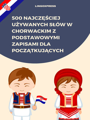 cover image of 500 Najczęściej Używanych Słów w Chorwackim z Podstawowymi Zapisami dla Początkujących